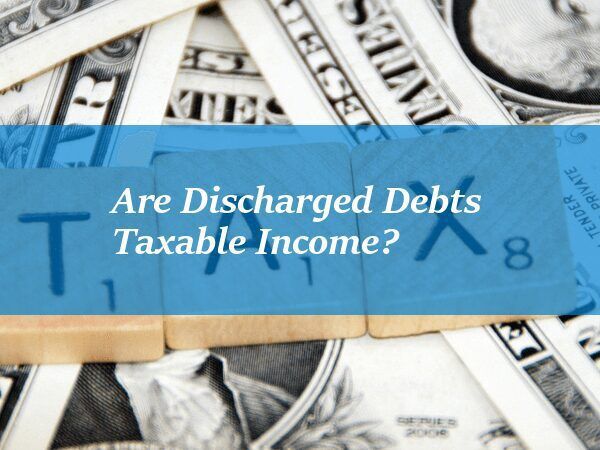 Are Discharged Debts Taxable Income?